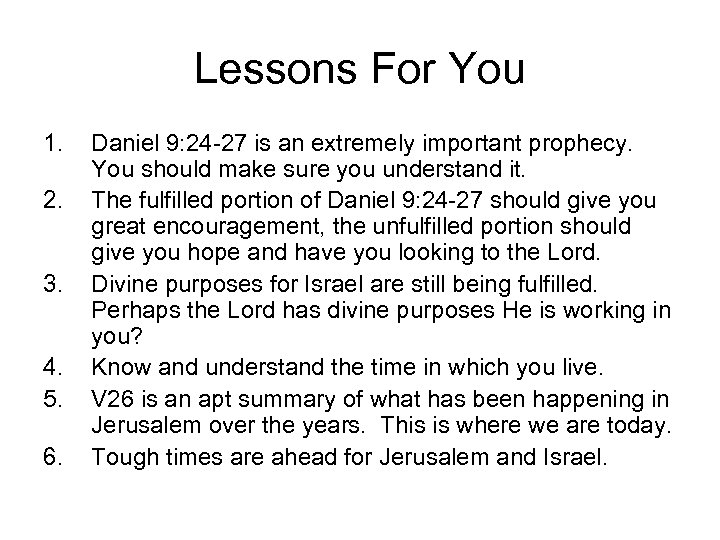 Lessons For You 1. 2. 3. 4. 5. 6. Daniel 9: 24 -27 is