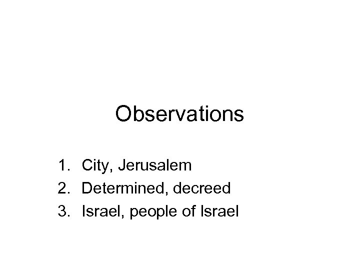 Observations 1. City, Jerusalem 2. Determined, decreed 3. Israel, people of Israel 