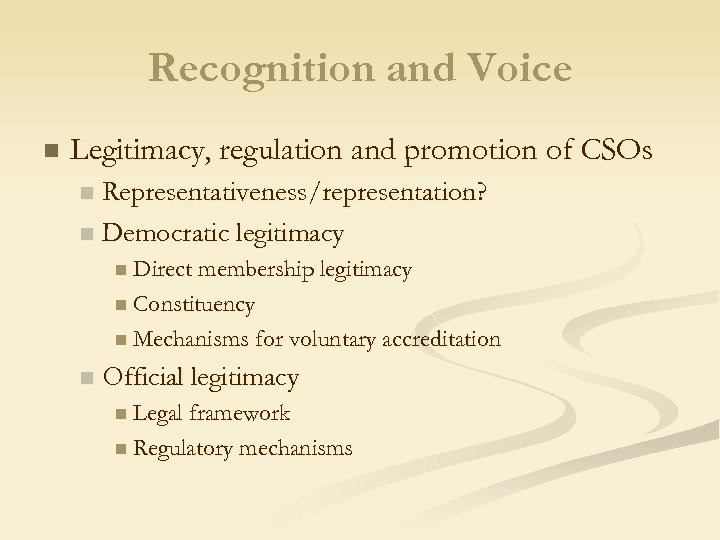 Recognition and Voice n Legitimacy, regulation and promotion of CSOs Representativeness/representation? n Democratic legitimacy