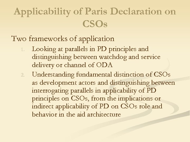 Applicability of Paris Declaration on CSOs Two frameworks of application 1. 2. Looking at