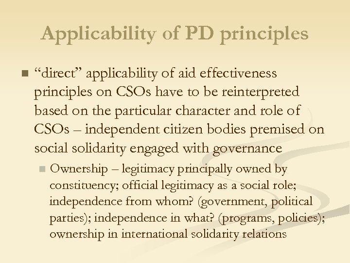 Applicability of PD principles n “direct” applicability of aid effectiveness principles on CSOs have