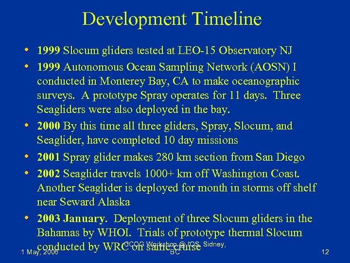 Development Timeline • 1999 Slocum gliders tested at LEO-15 Observatory NJ • 1999 Autonomous