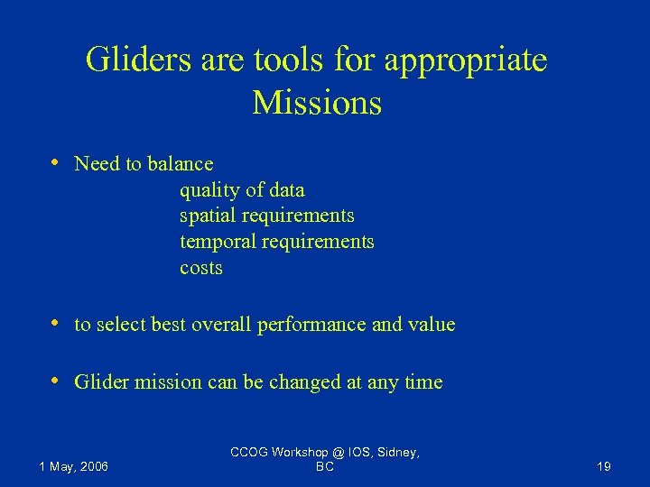 Gliders are tools for appropriate Missions • Need to balance quality of data spatial