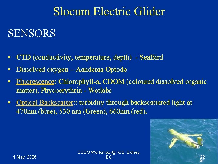 Slocum Electric Glider SENSORS • CTD (conductivity, temperature, depth) - Sea. Bird • Dissolved