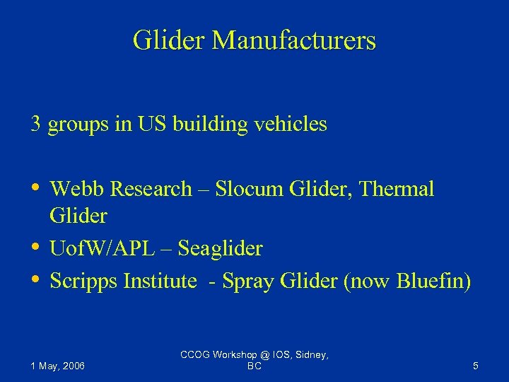 Glider Manufacturers 3 groups in US building vehicles • Webb Research – Slocum Glider,