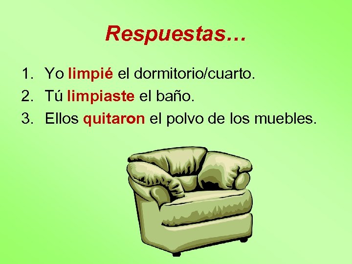 Respuestas… 1. Yo limpié el dormitorio/cuarto. 2. Tú limpiaste el baño. 3. Ellos quitaron
