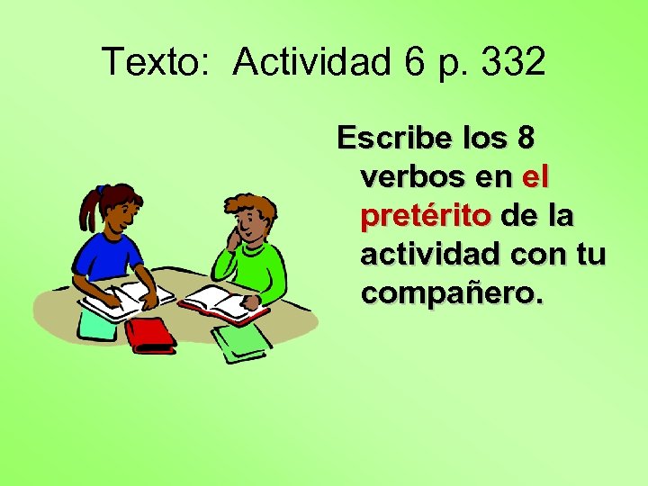 Texto: Actividad 6 p. 332 Escribe los 8 verbos en el pretérito de la