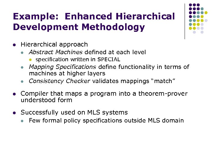 Example: Enhanced Hierarchical Development Methodology l Hierarchical approach l Abstract Machines defined at each