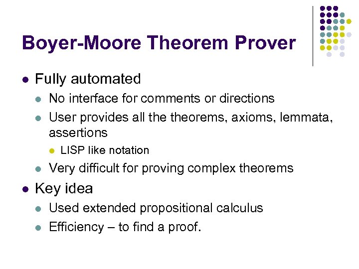 Boyer-Moore Theorem Prover l Fully automated l l No interface for comments or directions