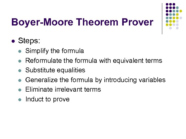 Boyer-Moore Theorem Prover l Steps: l l l Simplify the formula Reformulate the formula