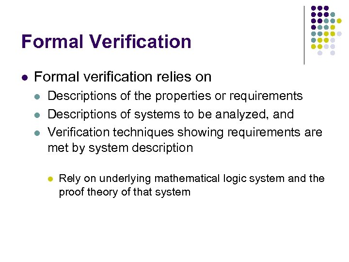 Formal Verification l Formal verification relies on l l l Descriptions of the properties