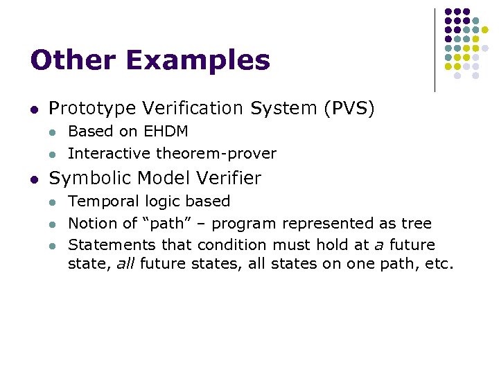 Other Examples l Prototype Verification System (PVS) l l l Based on EHDM Interactive