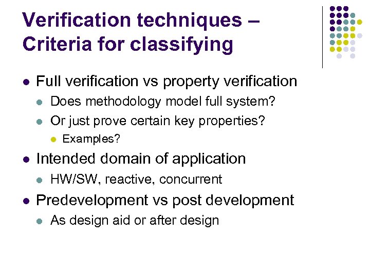 Verification techniques – Criteria for classifying l Full verification vs property verification l l