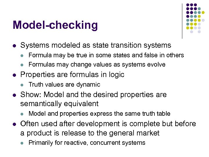 Model-checking l Systems modeled as state transition systems l l l Properties are formulas