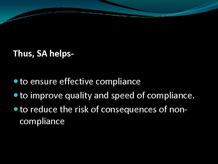 Thus, SA helps to ensure effective compliance to improve quality and speed of compliance.