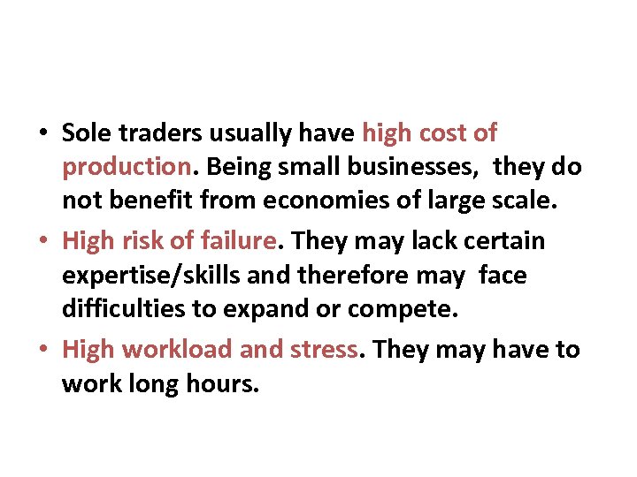  • Sole traders usually have high cost of production. Being small businesses, they