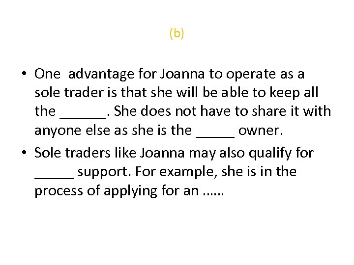 (b) • One advantage for Joanna to operate as a sole trader is that