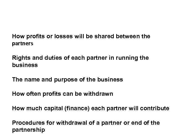 How profits or losses will be shared between the partners Rights and duties of