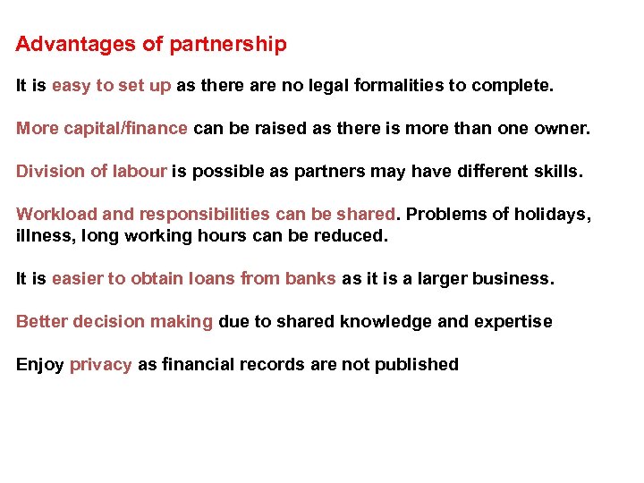 Advantages of partnership It is easy to set up as there are no legal