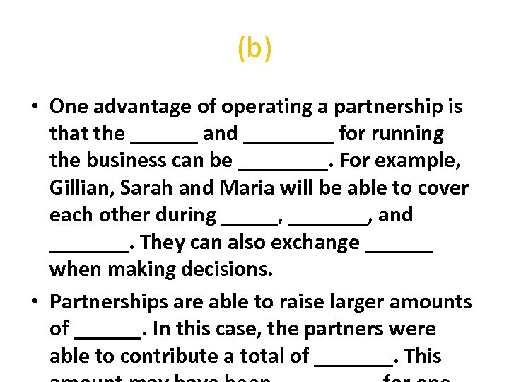 (b) • One advantage of operating a partnership is that the ______ and ____