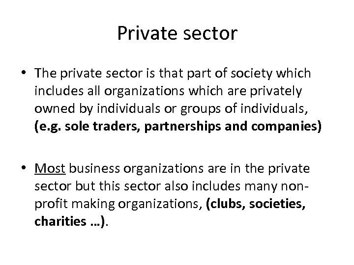 Private sector • The private sector is that part of society which includes all