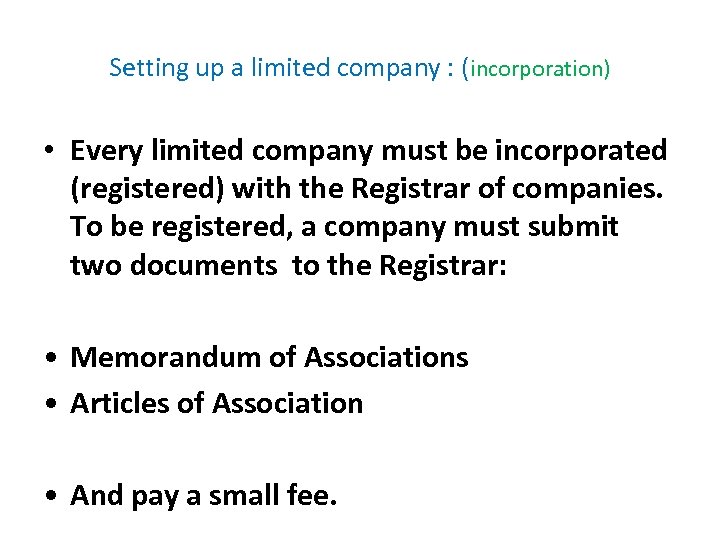 Setting up a limited company : (incorporation) • Every limited company must be incorporated