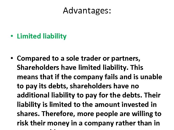 Advantages: • Limited liability • Compared to a sole trader or partners, Shareholders have