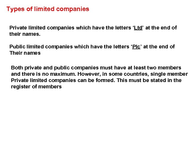 Types of limited companies Private limited companies which have the letters ‘Ltd’ at the