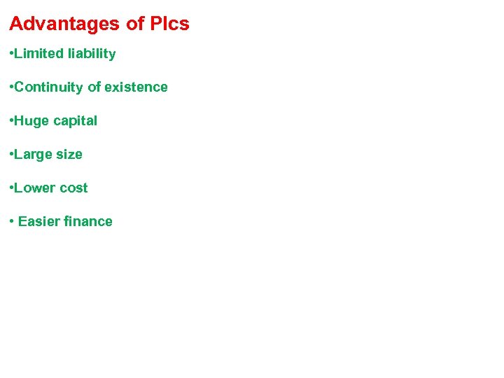 Advantages of Plcs • Limited liability • Continuity of existence • Huge capital •