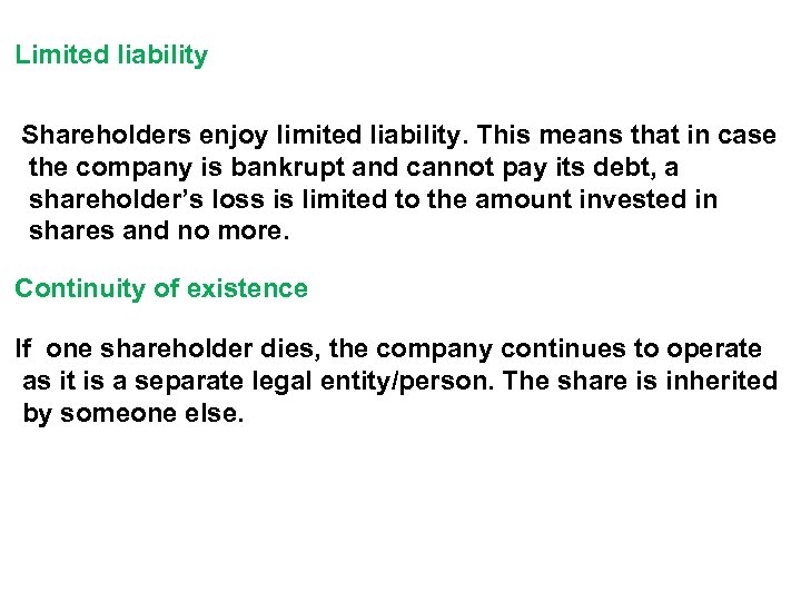 Limited liability Shareholders enjoy limited liability. This means that in case the company is