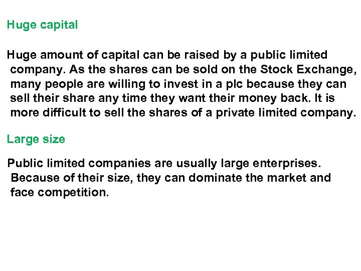 Huge capital Huge amount of capital can be raised by a public limited company.