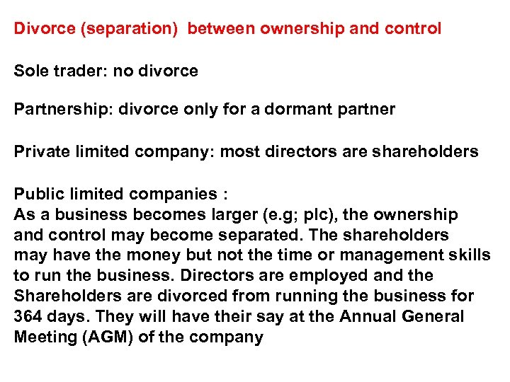 Divorce (separation) between ownership and control Sole trader: no divorce Partnership: divorce only for