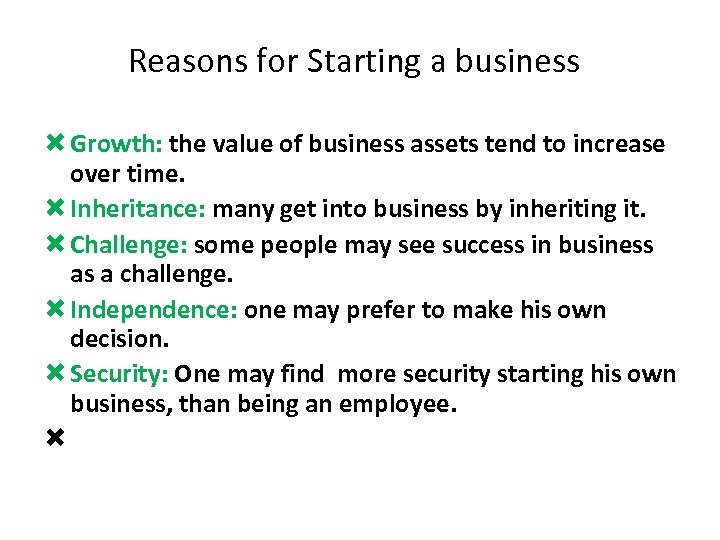 Reasons for Starting a business Growth: the value of business assets tend to increase