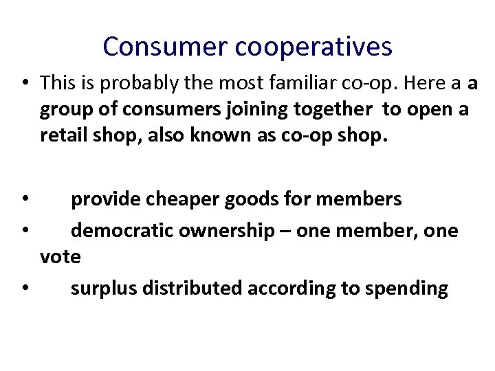 Consumer cooperatives • This is probably the most familiar co-op. Here a a group