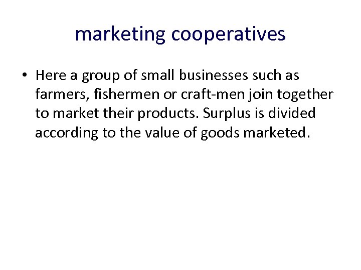 marketing cooperatives • Here a group of small businesses such as farmers, fishermen or