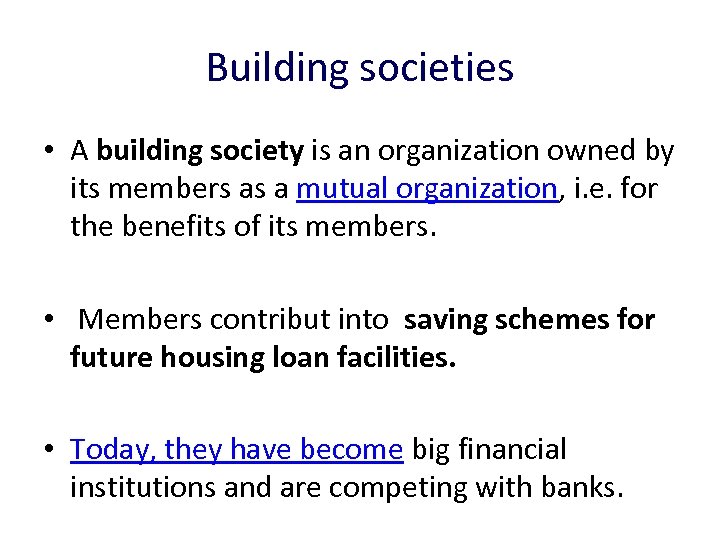 Building societies • A building society is an organization owned by its members as