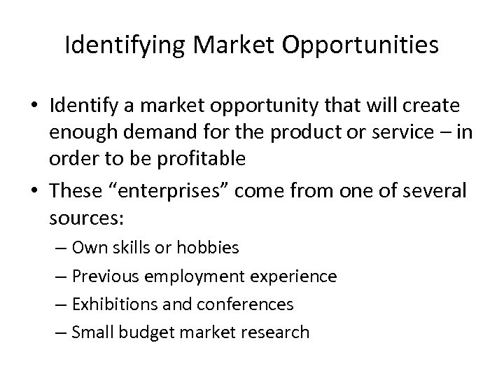 Identifying Market Opportunities • Identify a market opportunity that will create enough demand for