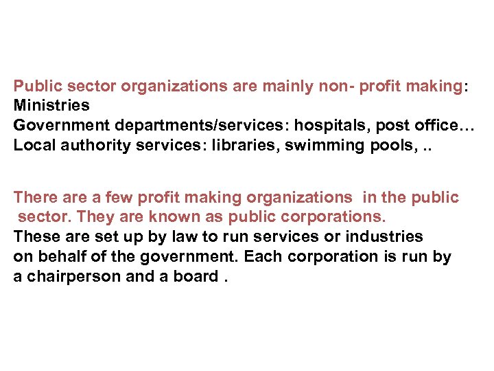 Public sector organizations are mainly non- profit making: Ministries Government departments/services: hospitals, post office…