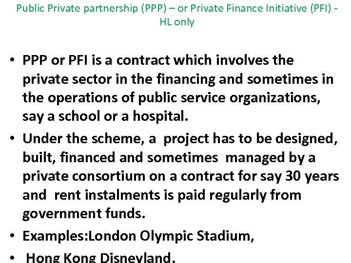 Public Private partnership (PPP) – or Private Finance Initiative (PFI) HL only • PPP