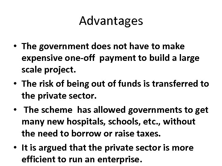 Advantages • The government does not have to make expensive one-off payment to build