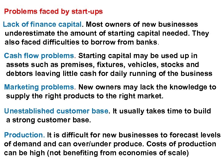 Problems faced by start-ups Lack of finance capital. Most owners of new businesses underestimate