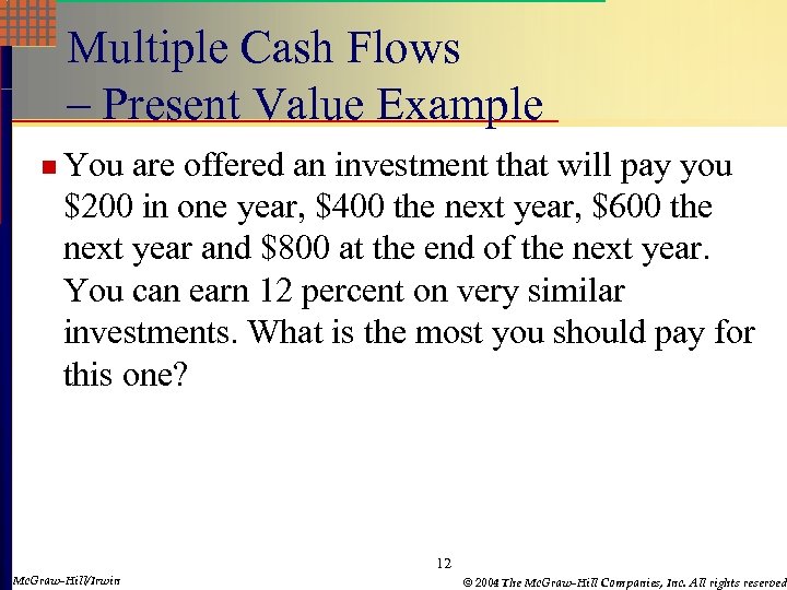 Multiple Cash Flows – Present Value Example n You are offered an investment that