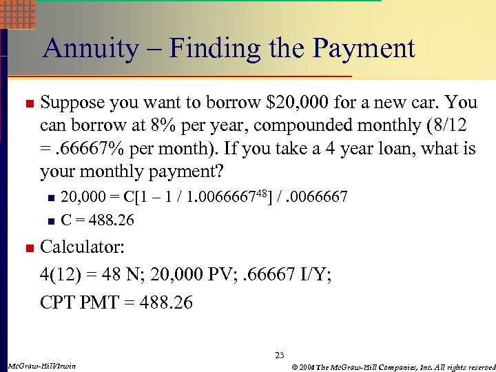 Annuity – Finding the Payment n Suppose you want to borrow $20, 000 for