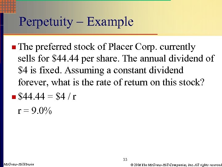Perpetuity – Example n The preferred stock of Placer Corp. currently sells for $44.