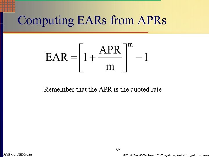 Computing EARs from APRs Remember that the APR is the quoted rate 39 Mc.