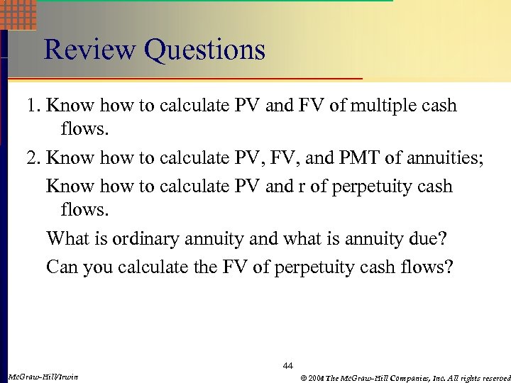 Review Questions 1. Know how to calculate PV and FV of multiple cash flows.