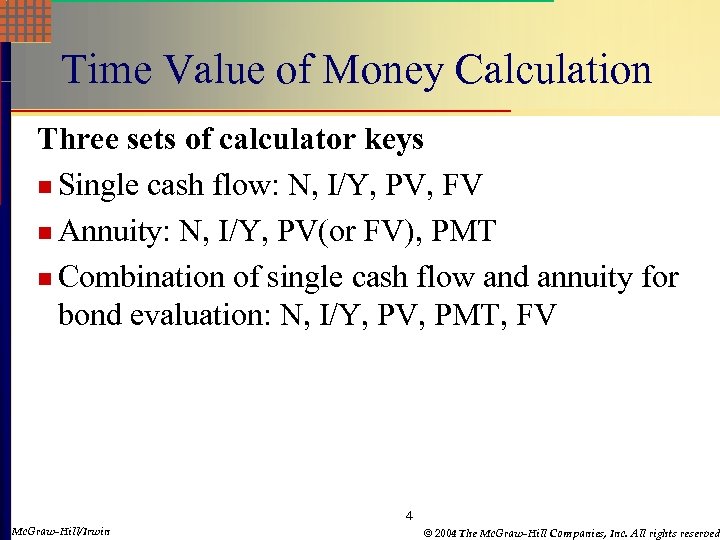 Time Value of Money Calculation Three sets of calculator keys n Single cash flow: