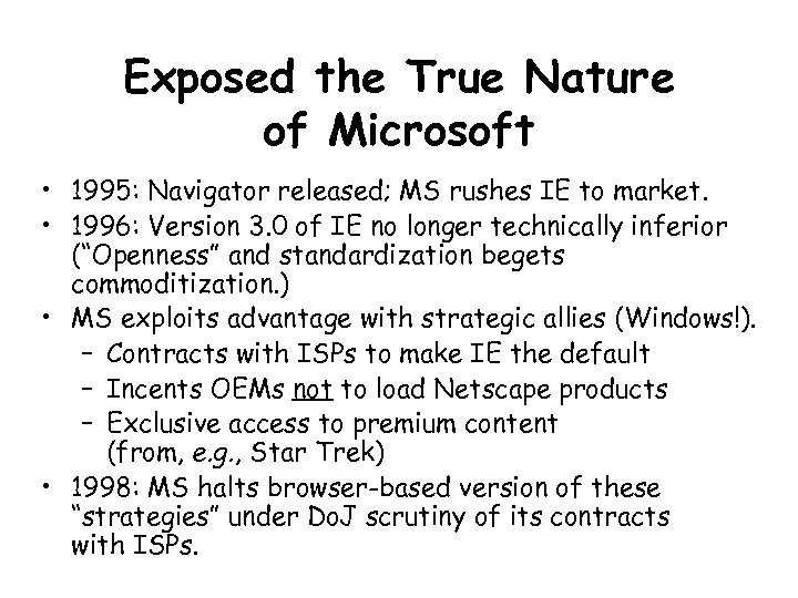 Exposed the True Nature of Microsoft • 1995: Navigator released; MS rushes IE to