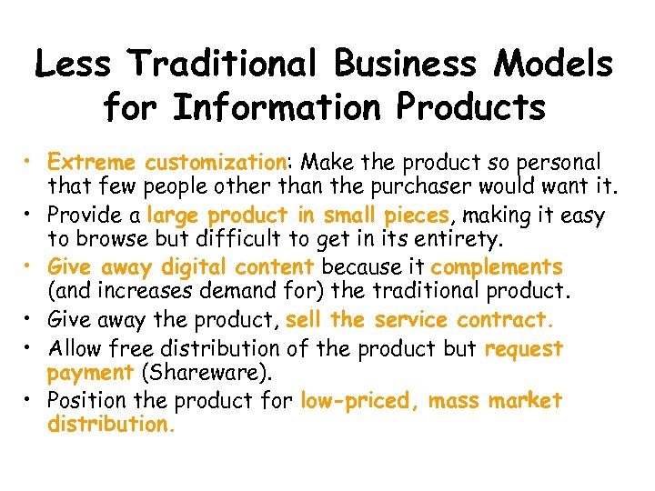 Less Traditional Business Models for Information Products • Extreme customization: Make the product so