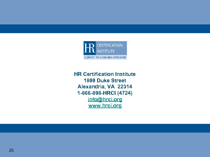 HR Certification Institute 1800 Duke Street Alexandria, VA 22314 1 -866 -898 -HRCI (4724)